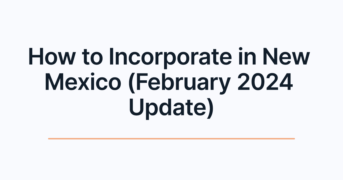 How to Incorporate in New Mexico (February 2024 Update)